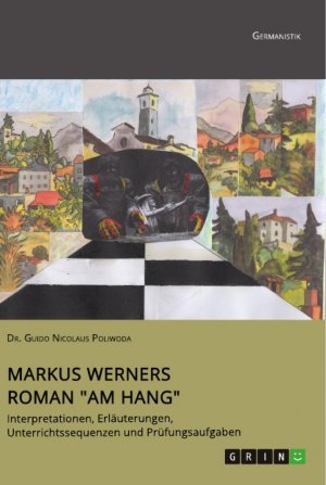 Markus Werners Roman "Am Hang". Interpretationen, Erläuterungen, Unterrichtssequenzen und Prüfungsaufgaben | Der Charakter ist nichts Eindimensionales | Guido Nicolaus Poliwoda | Taschenbuch | 148 S.