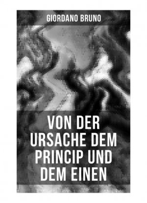 neues Buch – Giordano Bruno – Giordano Bruno: Von der Ursache dem Princip und dem Einen | Giordano Bruno | Taschenbuch | 64 S. | Deutsch | 2019 | Musaicum Books | EAN 9788027255160