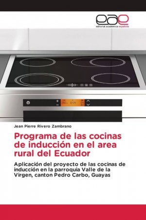 neues Buch – Rivero Zambrano – Programa de las cocinas de inducción en el area rural del Ecuador | Aplicación del proyecto de las cocinas de inducción en la parroquia Valle de la Virgen, canton Pedro Carbo, Guayas | Zambrano | Buch