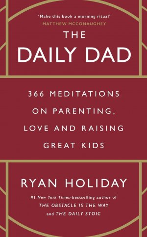 The Daily Dad | 366 Meditations on Parenting, Love and Raising Great Kids | Ryan Holiday | Taschenbuch | XVI | Englisch | 2024 | Profile Books | EAN 9781800815032