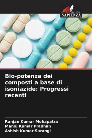 neues Buch – Mohapatra, Ranjan Kumar – Bio-potenza dei composti a base di isoniazide: Progressi recenti | Ranjan Kumar Mohapatra (u. a.) | Taschenbuch | Paperback | Italienisch | 2022 | Edizioni Sapienza | EAN 9786204598826