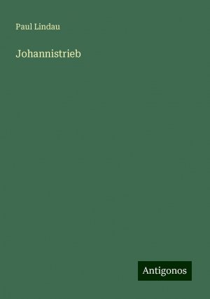 Johannistrieb | Paul Lindau | Taschenbuch | Paperback | 144 S. | Deutsch | 2024 | Antigonos Verlag | EAN 9783386706940