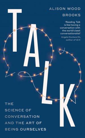 neues Buch – Wood Brooks – Talk | The Science of Conversation and the Art of Being Ourselves | Alison Wood Brooks | Taschenbuch | 320 S. | Englisch | 2025 | Penguin Books Ltd (UK) | EAN 9780241596289