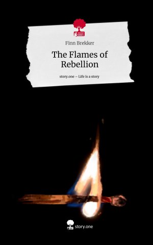 The Flames of Rebellion. Life is a Story - story.one | Finn Brekker | Buch | HC gerader Rücken kaschiert | 80 S. | Deutsch | 2024 | story.one publishing | EAN 9783711563569