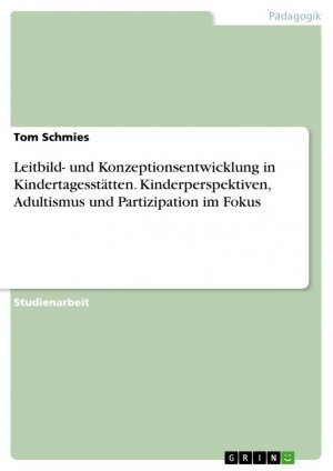 Leitbild- und Konzeptionsentwicklung in Kindertagesstätten. Kinderperspektiven, Adultismus und Partizipation im Fokus | Tom Schmies | Taschenbuch | Paperback | 24 S. | Deutsch | 2024 | GRIN Verlag