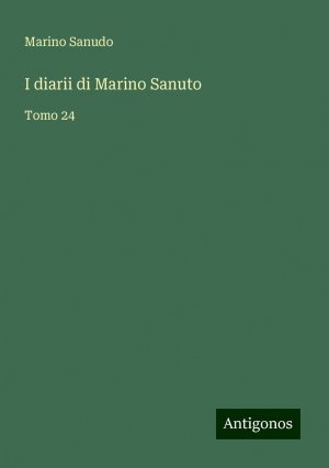 I diarii di Marino Sanuto | Tomo 24 | Marino Sanudo | Taschenbuch | Paperback | Italienisch | 2024 | Antigonos Verlag | EAN 9783386651592