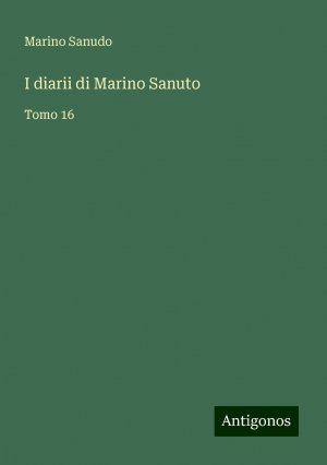 I diarii di Marino Sanuto | Tomo 16 | Marino Sanudo | Taschenbuch | Paperback | Italienisch | 2024 | Antigonos Verlag | EAN 9783386651509