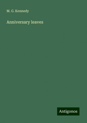 Anniversary leaves | M. G. Kennedy | Taschenbuch | Paperback | Englisch | 2024 | Antigonos Verlag | EAN 9783386656498