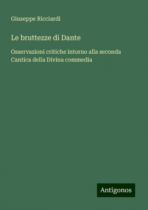 Le bruttezze di Dante | Osservazioni critiche intorno alla seconda Cantica della Divina commedia | Giuseppe Ricciardi | Taschenbuch | Paperback | Italienisch | 2024 | Antigonos Verlag