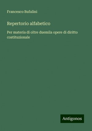 Repertorio alfabetico | Per materia di oltre duemila opere di diritto costituzionale | Francesco Bufalini | Taschenbuch | Paperback | Italienisch | 2024 | Antigonos Verlag | EAN 9783386653596