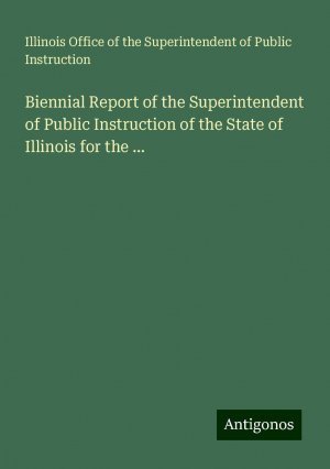 Biennial Report of the Superintendent of Public Instruction of the State of Illinois for the ... | Illinois Office of the Superintendent of Public Instruction | Taschenbuch | Paperback | Englisch