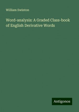 Word-analysis: A Graded Class-book of English Derivative Words | William Swinton | Taschenbuch | Paperback | Englisch | 2024 | Antigonos Verlag | EAN 9783386740203