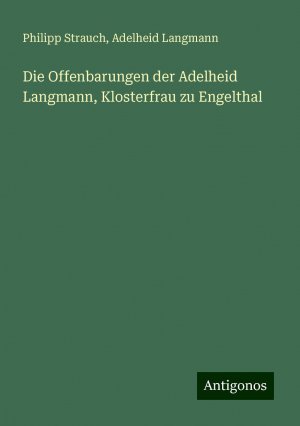 Die Offenbarungen der Adelheid Langmann, Klosterfrau zu Engelthal | Philipp Strauch (u. a.) | Taschenbuch | Paperback | 772 S. | Deutsch | 2024 | Antigonos Verlag | EAN 9783386731218