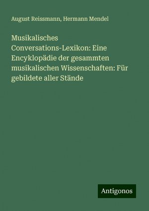 Musikalisches Conversations-Lexikon: Eine Encyklopädie der gesammten musikalischen Wissenschaften: Für gebildete aller Stände | August Reissmann (u. a.) | Taschenbuch | Paperback | 496 S. | Deutsch