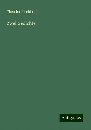 Zwei Gedichte | Theodor Kirchhoff | Taschenbuch | Paperback | 28 S. | Deutsch | 2024 | Antigonos Verlag | EAN 9783386754828