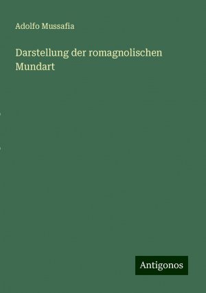 Darstellung der romagnolischen Mundart | Adolfo Mussafia | Taschenbuch | Paperback | 76 S. | Deutsch | 2024 | Antigonos Verlag | EAN 9783386407922