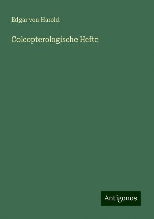 Coleopterologische Hefte | Edgar von Harold | Taschenbuch | Paperback | 444 S. | Deutsch | 2024 | Antigonos Verlag | EAN 9783386403429