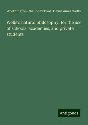 Wells's natural philosophy: for the use of schools, academies, and private students | Worthington Chauncey Ford (u. a.) | Taschenbuch | Paperback | Englisch | 2024 | Antigonos Verlag