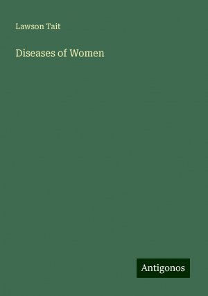 Diseases of Women | Lawson Tait | Taschenbuch | Paperback | Englisch | 2024 | Antigonos Verlag | EAN 9783386757409