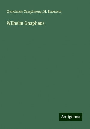 Wilhelm Gnapheus | Gulielmus Gnaphaeus (u. a.) | Taschenbuch | Paperback | 100 S. | Deutsch | 2024 | Antigonos Verlag | EAN 9783386410465