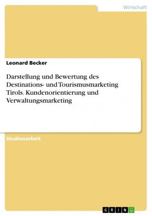 neues Buch – Leonard Becker – Darstellung und Bewertung des Destinations- und Tourismusmarketing Tirols. Kundenorientierung und Verwaltungsmarketing | Leonard Becker | Taschenbuch | Booklet | 20 S. | Deutsch | 2024 | GRIN Verlag