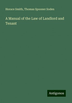 A Manual of the Law of Landlord and Tenant | Horace Smith (u. a.) | Taschenbuch | Paperback | Englisch | 2024 | Antigonos Verlag | EAN 9783386764971