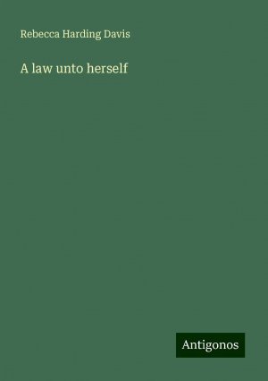A law unto herself | Rebecca Harding Davis | Taschenbuch | Paperback | Englisch | 2024 | Antigonos Verlag | EAN 9783386764469