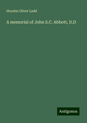 A memorial of John S.C. Abbott, D.D | Horatio Oliver Ladd | Taschenbuch | Paperback | Englisch | 2024 | Antigonos Verlag | EAN 9783386764308