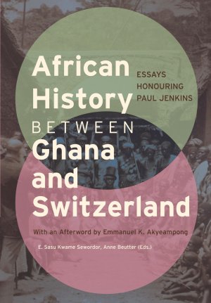 African History between Ghana and Switzerland | Essays Honouring Paul Jenkins | E. Sasu Kwame Sewordor (u. a.) | Taschenbuch | Englisch | 2024 | Basler Afrika Bibliographien | EAN 9783906927640