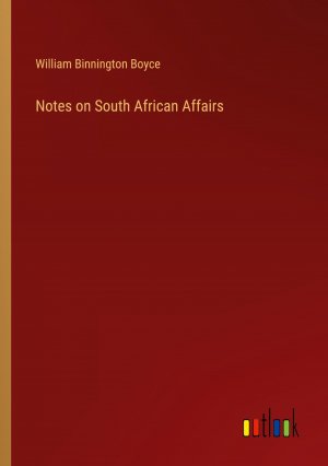 Notes on South African Affairs | William Binnington Boyce | Taschenbuch | Paperback | Englisch | 2024 | Outlook Verlag | EAN 9783385142510