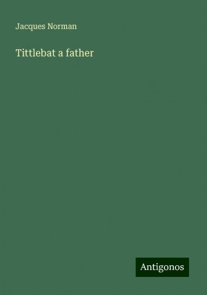 Tittlebat a father | Jacques Norman | Taschenbuch | Booklet | Englisch | 2024 | Antigonos Verlag | EAN 9783386813143