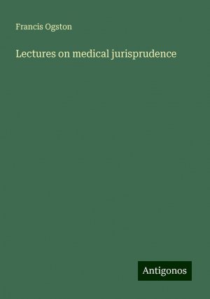 Lectures on medical jurisprudence | Francis Ogston | Taschenbuch | Paperback | Englisch | 2024 | Antigonos Verlag | EAN 9783386811637