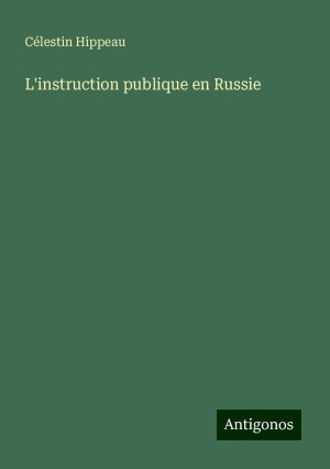 L'instruction publique en Russie | Célestin Hippeau | Taschenbuch | Paperback | Französisch | 2024 | Antigonos Verlag | EAN 9783386811439