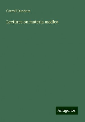 Lectures on materia medica | Carroll Dunham | Taschenbuch | Paperback | Englisch | 2024 | Antigonos Verlag | EAN 9783386811330