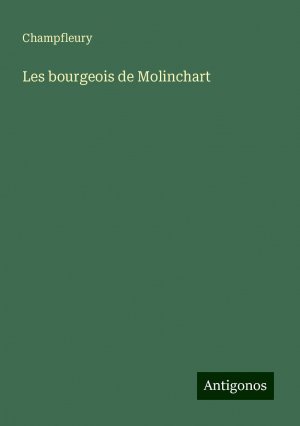 Les bourgeois de Molinchart | Champfleury | Taschenbuch | Paperback | Französisch | 2024 | Antigonos Verlag | EAN 9783386811095