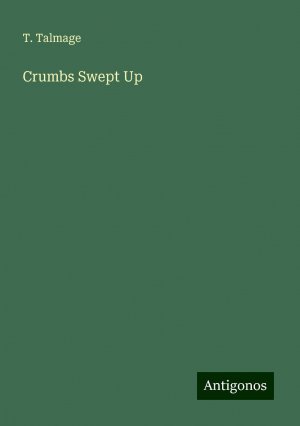 Crumbs Swept Up | T. Talmage | Taschenbuch | Paperback | Englisch | 2024 | Antigonos Verlag | EAN 9783386808118