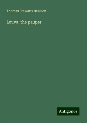 Louva, the pauper | Thomas Stewart) Denison | Taschenbuch | Paperback | Englisch | 2024 | Antigonos Verlag | EAN 9783386816625