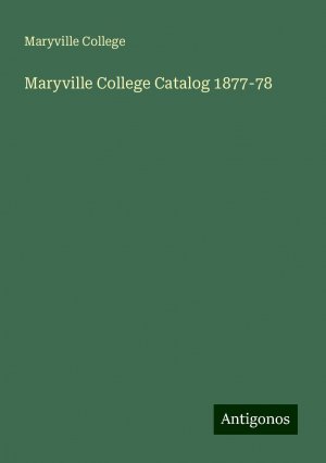 Maryville College Catalog 1877-78 | Maryville College | Taschenbuch | Paperback | Englisch | 2024 | Antigonos Verlag | EAN 9783386816588