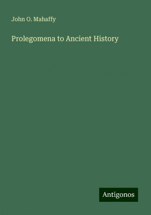 Prolegomena to Ancient History | John O. Mahaffy | Taschenbuch | Paperback | Englisch | 2024 | Antigonos Verlag | EAN 9783386814676