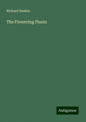 The Flowering Plants | Richard Deakin | Taschenbuch | Paperback | Englisch | 2024 | Antigonos Verlag | EAN 9783386814515