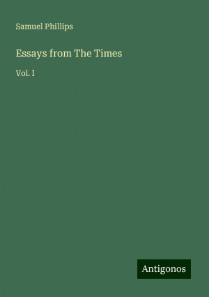 Essays from The Times | Vol. I | Samuel Phillips | Taschenbuch | Paperback | Englisch | 2024 | Antigonos Verlag | EAN 9783386814454