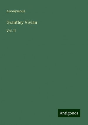 Grantley Vivian | Vol. II | Anonymous | Taschenbuch | Paperback | Englisch | 2024 | Antigonos Verlag | EAN 9783386814270