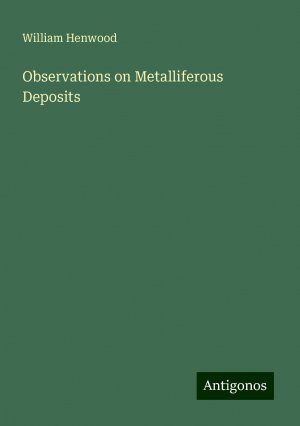 Observations on Metalliferous Deposits | William Henwood | Taschenbuch | Paperback | Englisch | 2024 | Antigonos Verlag | EAN 9783386820943