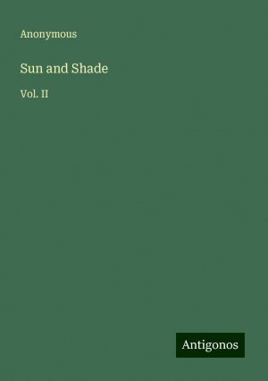 Sun and Shade | Vol. II | Anonymous | Taschenbuch | Paperback | Englisch | 2024 | Antigonos Verlag | EAN 9783386828376