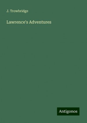 Lawrence's Adventures | J. Trowbridge | Taschenbuch | Paperback | Englisch | 2024 | Antigonos Verlag | EAN 9783386828154