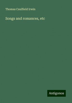 Songs and romances, etc | Thomas Caulfield Irwin | Taschenbuch | Paperback | Englisch | 2024 | Antigonos Verlag | EAN 9783386835176