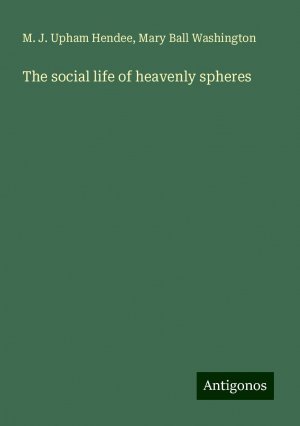 The social life of heavenly spheres | M. J. Upham Hendee (u. a.) | Taschenbuch | Paperback | Englisch | 2024 | Antigonos Verlag | EAN 9783386690300