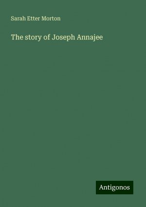 The story of Joseph Annajee | Sarah Etter Morton | Taschenbuch | Paperback | Englisch | 2024 | Antigonos Verlag | EAN 9783386690225