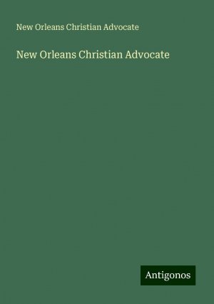 New Orleans Christian Advocate | New Orleans Christian Advocate | Taschenbuch | Paperback | Englisch | 2024 | Antigonos Verlag | EAN 9783386824774