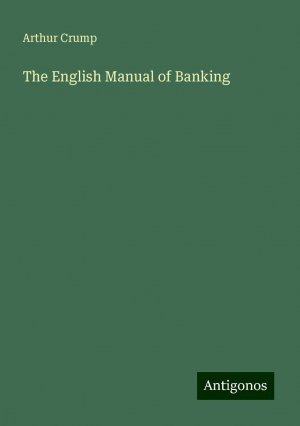 The English Manual of Banking | Arthur Crump | Taschenbuch | Paperback | Englisch | 2024 | Antigonos Verlag | EAN 9783386848831